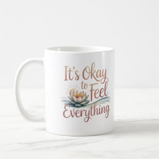 It's Okay to Feel Everything – Mental Health Mug
