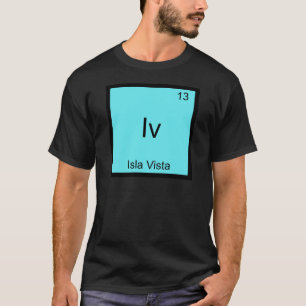 Iv - Isla Vista T-shirt symbole chimique drôle