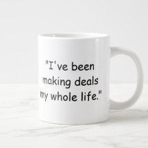 I've Been Making Deals My Whole Life Trump Mug