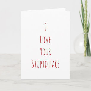 J'adore ton stupide visage carte Saint Valentin