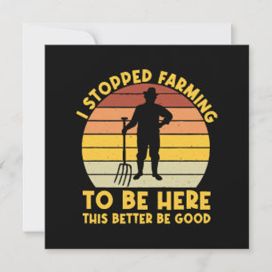 J'ai arrêté de cultiver pour être ici, ça ferait m