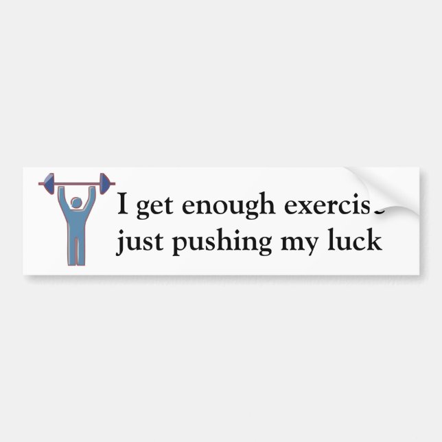 J'ai assez d'exercice Bumper Sticker (Devant)