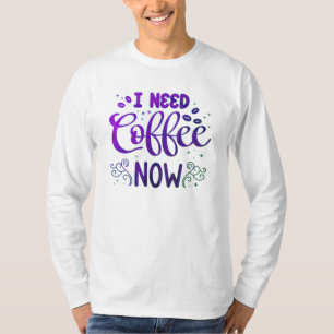 J'Ai Besoin De Café Maintenant T-Shirt À Manches L