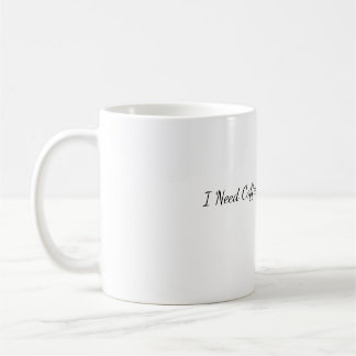 J'ai besoin de café, pas de votre opinion Tasse de