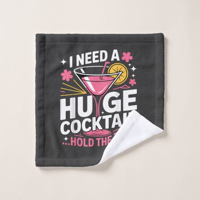 J'ai besoin d'un énorme cocktail drôle (Gant de toilette)