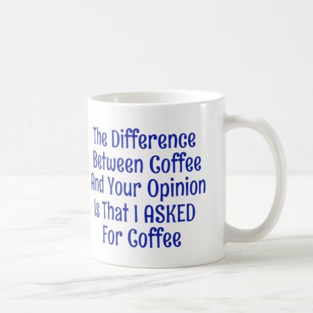 J'Ai Demandé Du Café Et Non Ton Opinion Mugs Cups (Droite)