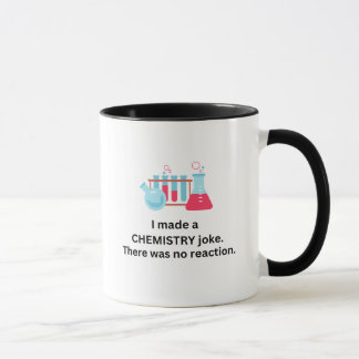 J'ai fait une blague sur la chimie, pas de tasse d
