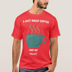 J'AI JUSTE BESOIN DE CAFÉ ET DE MON T-shirt CROCHE