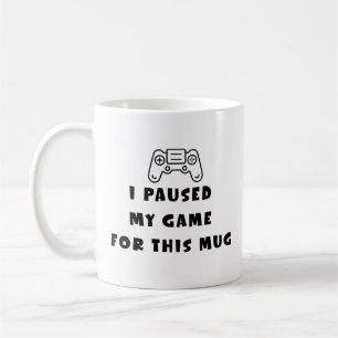 J'ai Mis En Pause Mon Jeu Pour Cette Tasse Drôle C