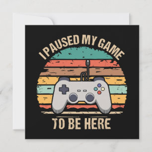 J'ai mis mon jeu en pause pour être ici