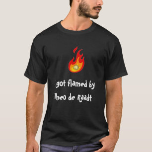 J'ai obtenu flambé par Theo de Raadt T-Shirt
