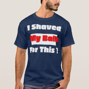 J'Ai Rasé Mes Boules Pour Ce TShirt Actif