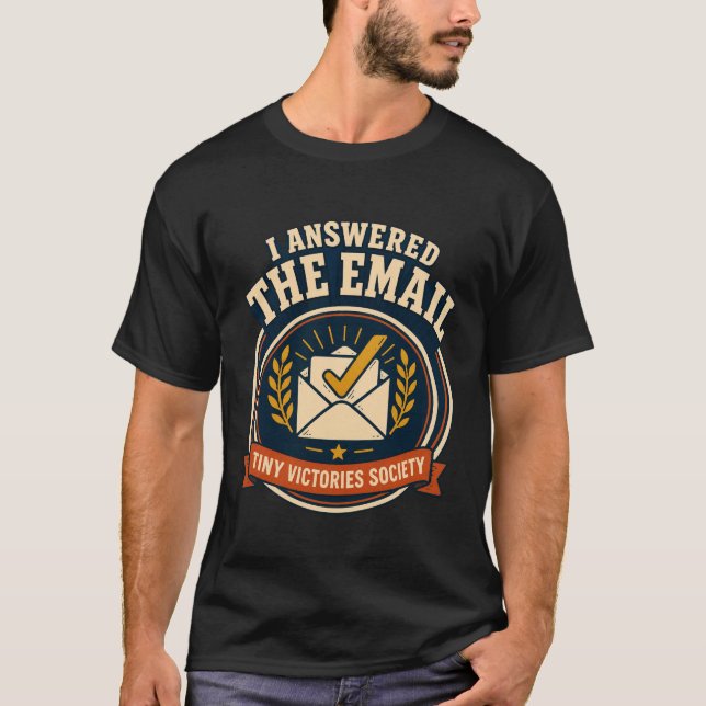 J'ai Répondu au Courriel | T-Shirt Tiny Victories  (Devant)