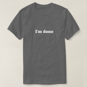 J'ai Terminé – T-Shirt Humoristique Sarcasique