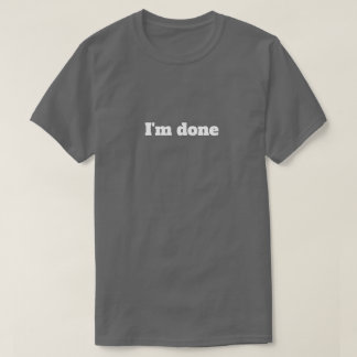 J'ai Terminé – T-Shirt Humoristique Sarcasique