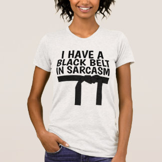 J'AI UNE CEINTURE NOIRE DANS LES T-shirts SARCASM