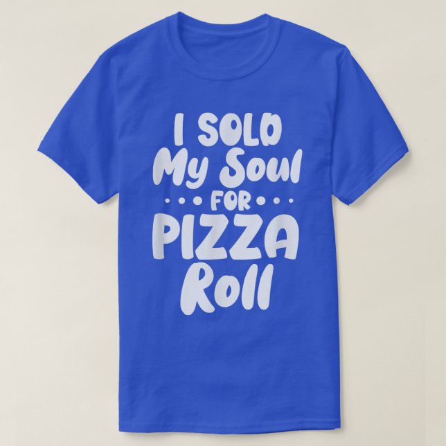 J'Ai Vendu Mon Âme Pour Pizza Rolls T-shirt (Design devant)