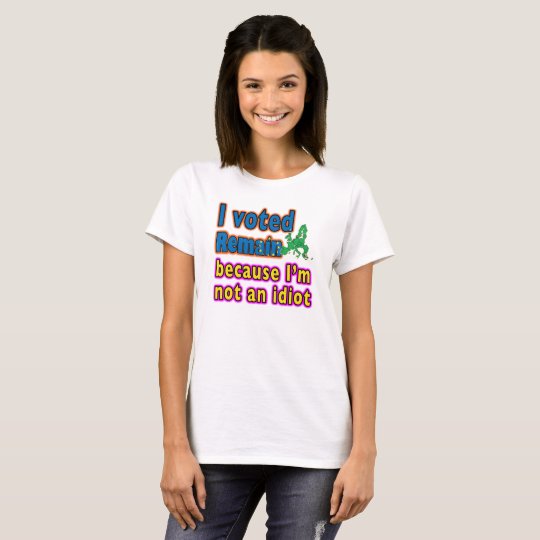 J'ai voté reste parce que je ne suis pas un idiot t-shirt