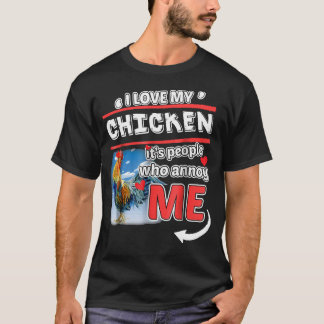 J'Aime Mon Poulet Ses Gens Qui M'Annoy Tshirt