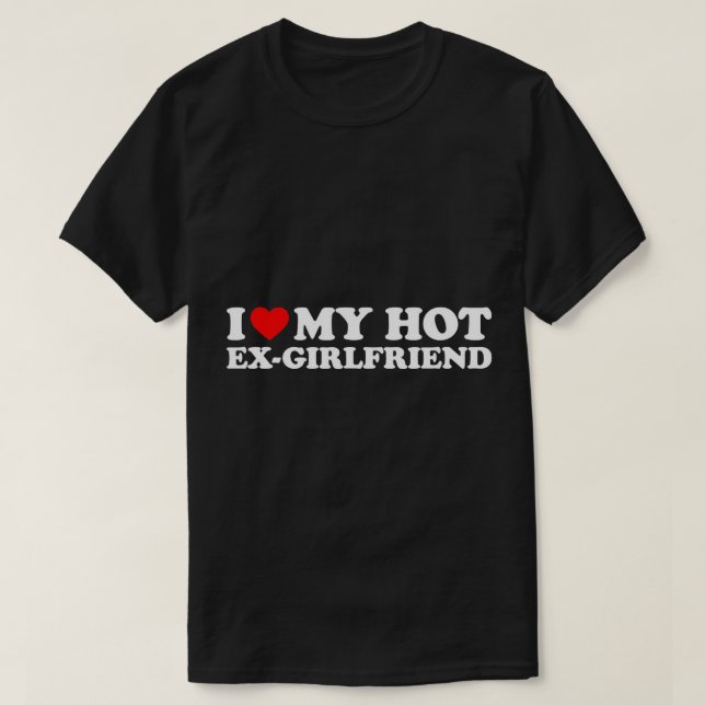 J'Aime Mon T-Shirt Chaud Ex Girlfriend (Design devant)