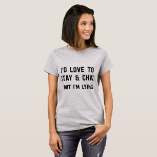 J'aimerais rester et causer mais je suis T-shirt