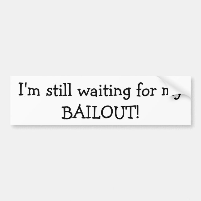 J'attends toujours mon BAILOUT Bumper Sticker (Devant)