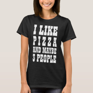 Je aime la pizza et peut-être 3 personnes T-Shirt