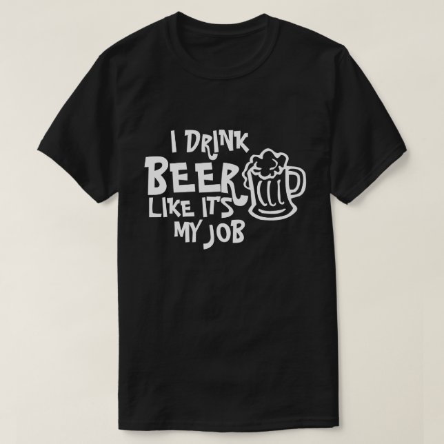 JE BOIS DE LA BIÈRE COMME SI C'ÉTAIT MON T-SHIRT D (Design devant)