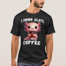 Je Bois Un T-Shirt Au Café A'lotl
