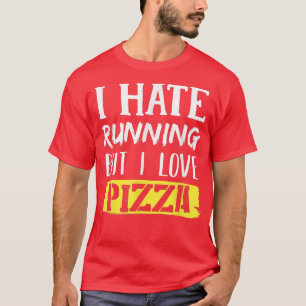 Je Déteste Courir Mais J'Aime La T-Shirt Pizza