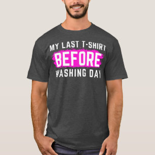 Je Déteste Laver Mon Dernier TShirt avant de laver