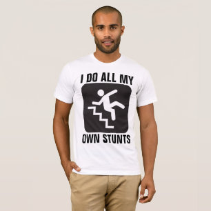 JE FAIS TOUTES MES PROPRES STUNTS T-shirts amusant