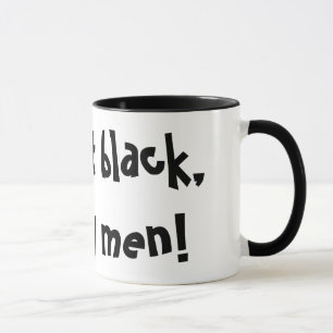 Je lui prends le noir, comme mes hommes ! Tasse