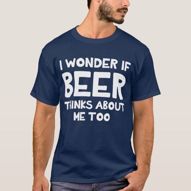 Je me demande si la bière pense au T-shirt (Devant)