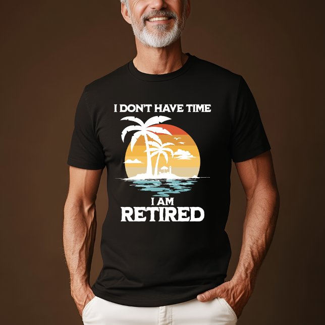 "Je n’ai pas le temps, je suis retraité" T-shirt (Créateur téléchargé)
