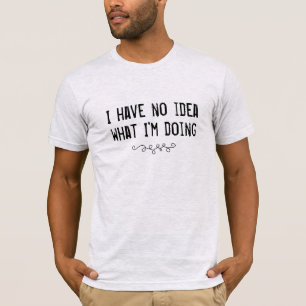 Je n'ai aucune idée de ce que je fais T-shirt homm
