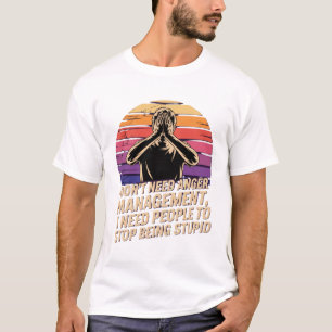 Je n'ai pas besoin de gérer ma colère - T-shirt