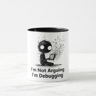 Je n'argumente pas, je fais du débogage. Mug for I