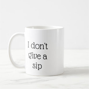Je ne donne pas une tasse de Sip