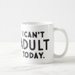 Je ne peux pas adultes aujourd'hui café Mug<br><div class="desc">Une tasse de café amusante qui peut faire un cadeau unique.</div>