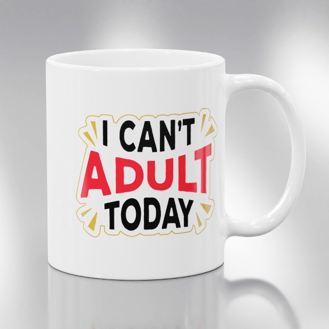 Je ne peux pas être adulte aujourd'hui | Mug de ca (Créateur téléchargé)