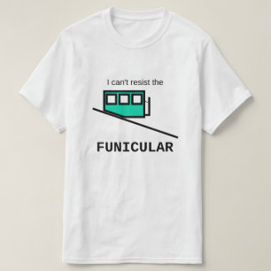 Je ne peux pas résister au T-Shirt funiculaire