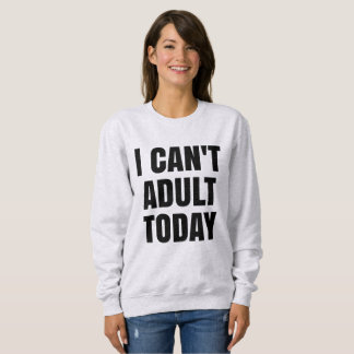 Je ne peux pas sweatshirt adulte de chandail
