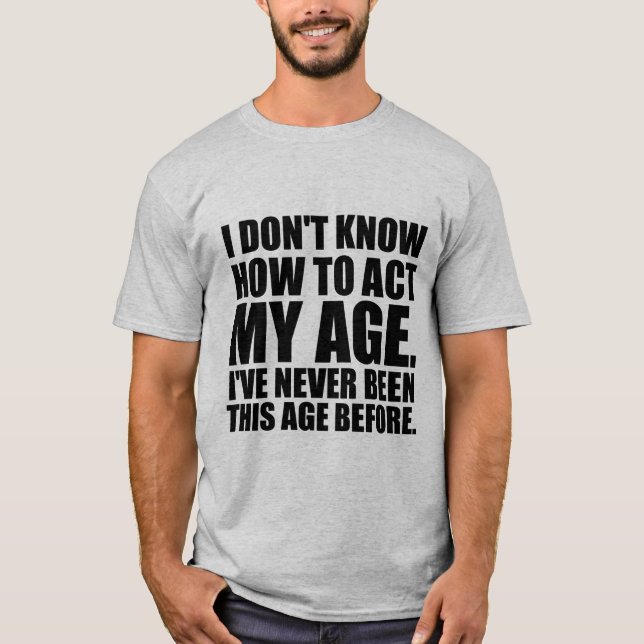 Je ne sais pas agir mon âge. T-shirt (Devant)