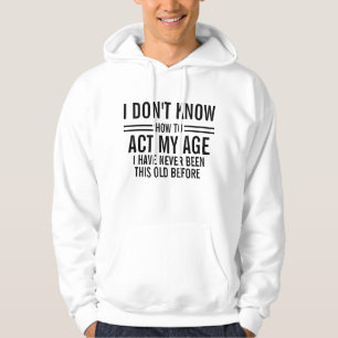 Je ne sais pas comment agir mon âge Drôle Sweat - 
