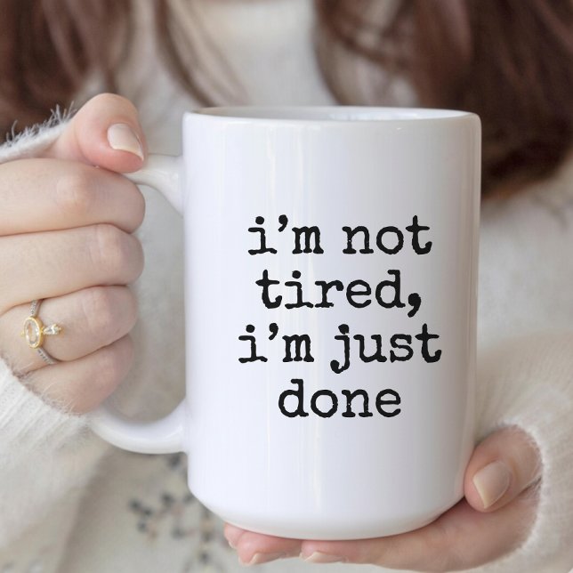 Je ne suis pas fatiguée, j'en ai juste marre mug d (i’m not tired, i’m just done funny mug gift for her, him, mom, dad, best friend or coworkers)