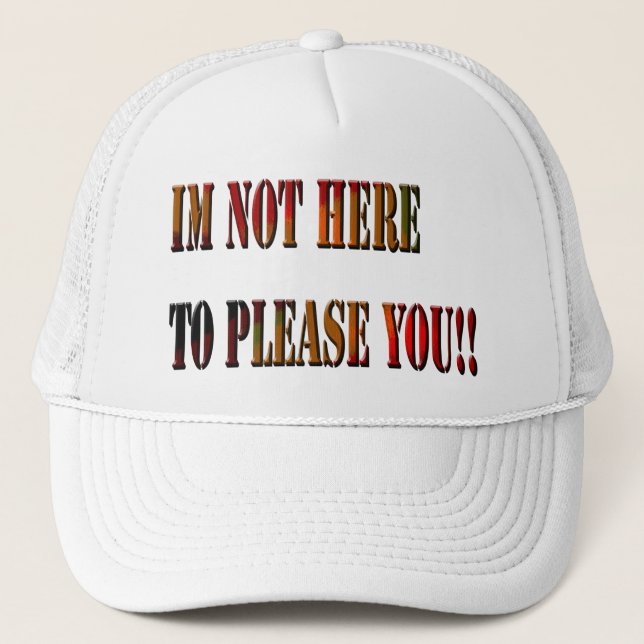 Je Ne Suis Pas Là Pour Vous Plaire ! !, Casquette  (Devant)