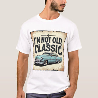 Je ne suis pas vieux, je suis classique" t-shirt