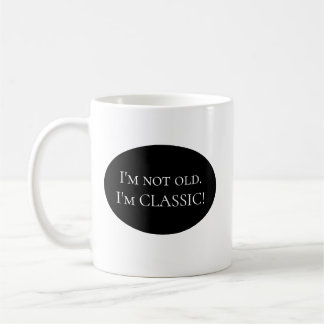 Je ne suis pas vieux. Je suis CLASSIQUE ! Tasse