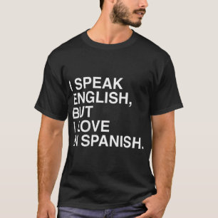 Je Parle Anglais Mais J'Aime En Espagnol T-shirt